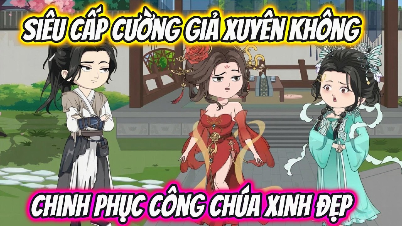 Siêu Cấp Cường Giả Xuyên Không Chinh Phục Công Chúa Xinh Đẹp | Hóa Truyện Tranh