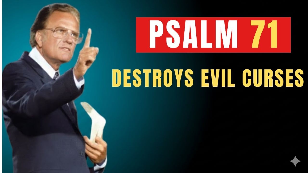Psalm 71: Break Every Curse and Silence Your Enemies Now | Powerful Prayer | Billy Graham