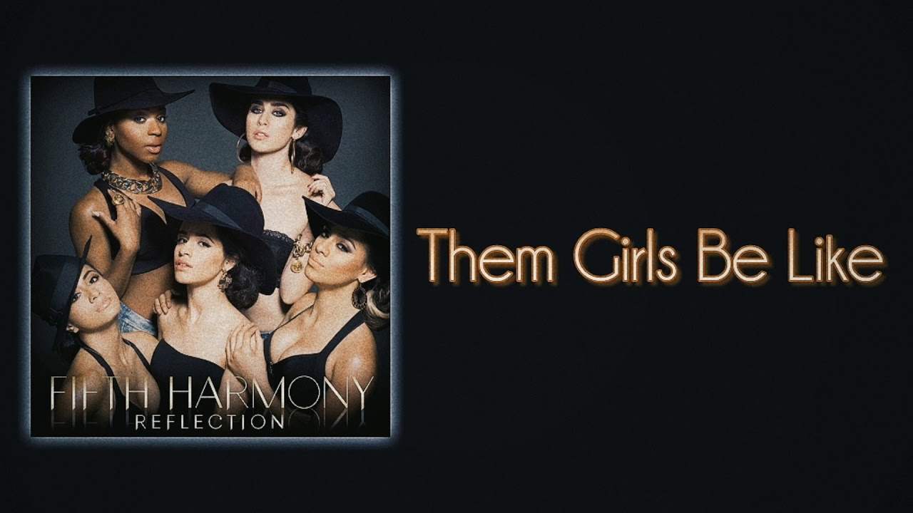 Fifth Harmony - Them Girls Be Like (Slow Version)