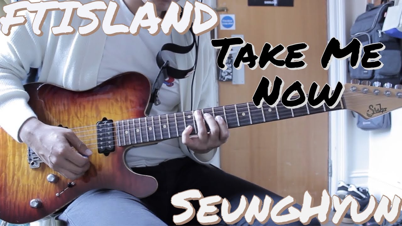 FTISLAND - Take Me Now (SeungHyun Guitar Cover) | by June.K