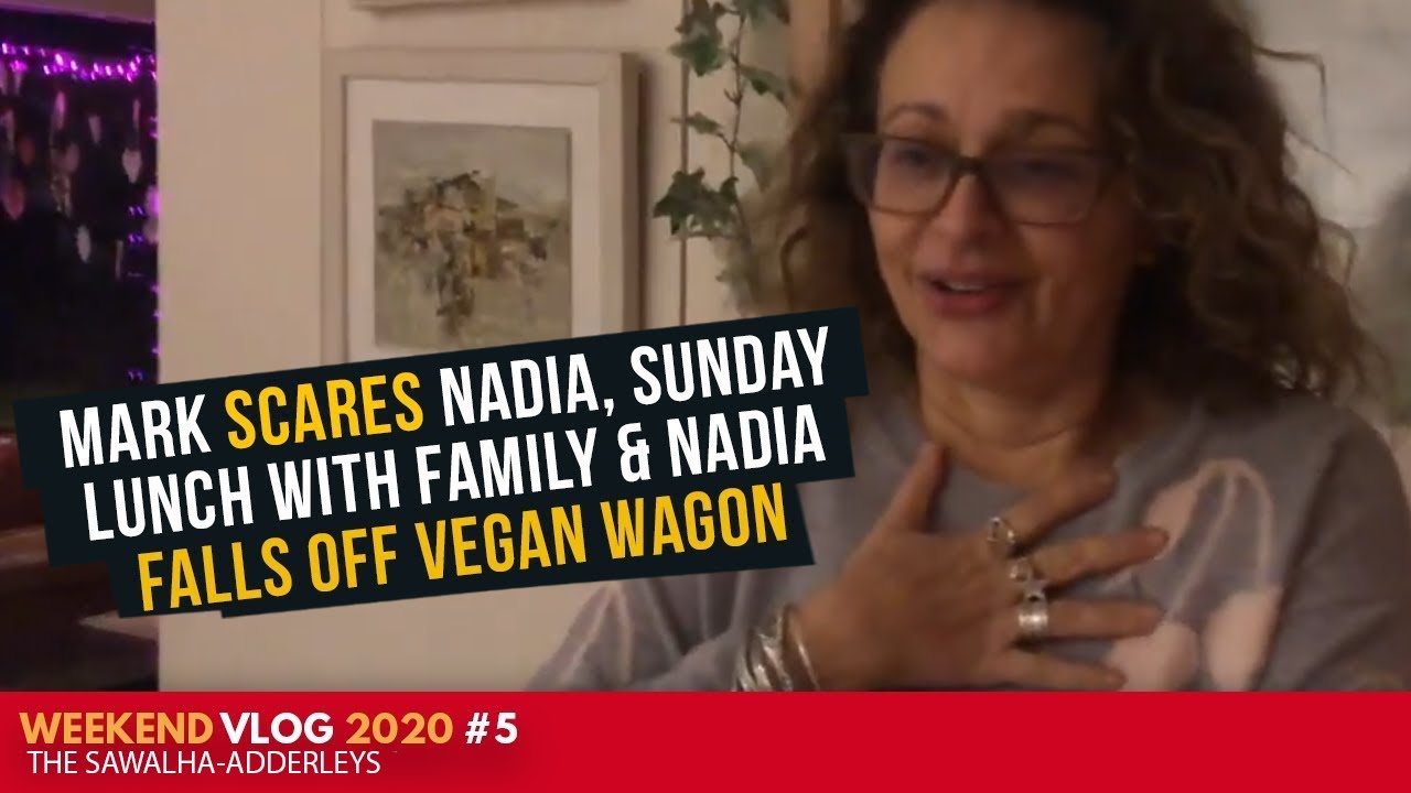 WEEKEND VLOG (2020) #5 - Mark SCARES Nadia, Sunday LUNCH with Family & Nadia FALLS off VEGAN WAGON