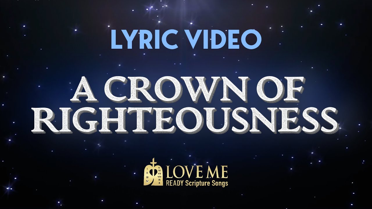 🎙️ Lyric Video A CROWN OF RIGHTEOUSNESS | Scripture Song 2 TIMOTHY 4:6-8 | Love Me