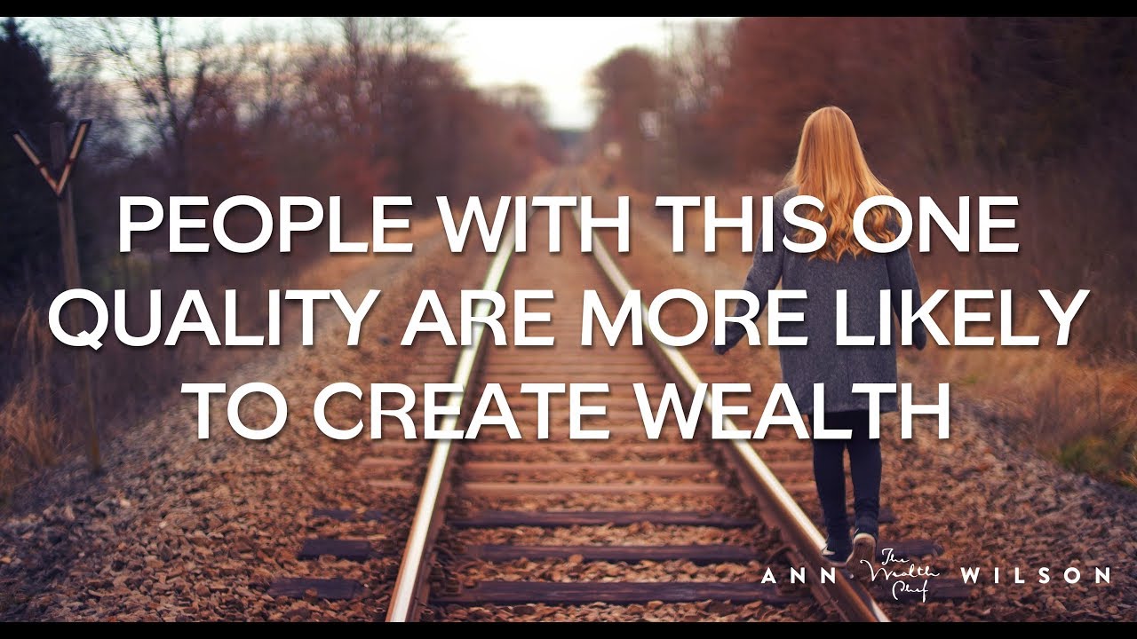 You Need This One Quality to Create Wealth