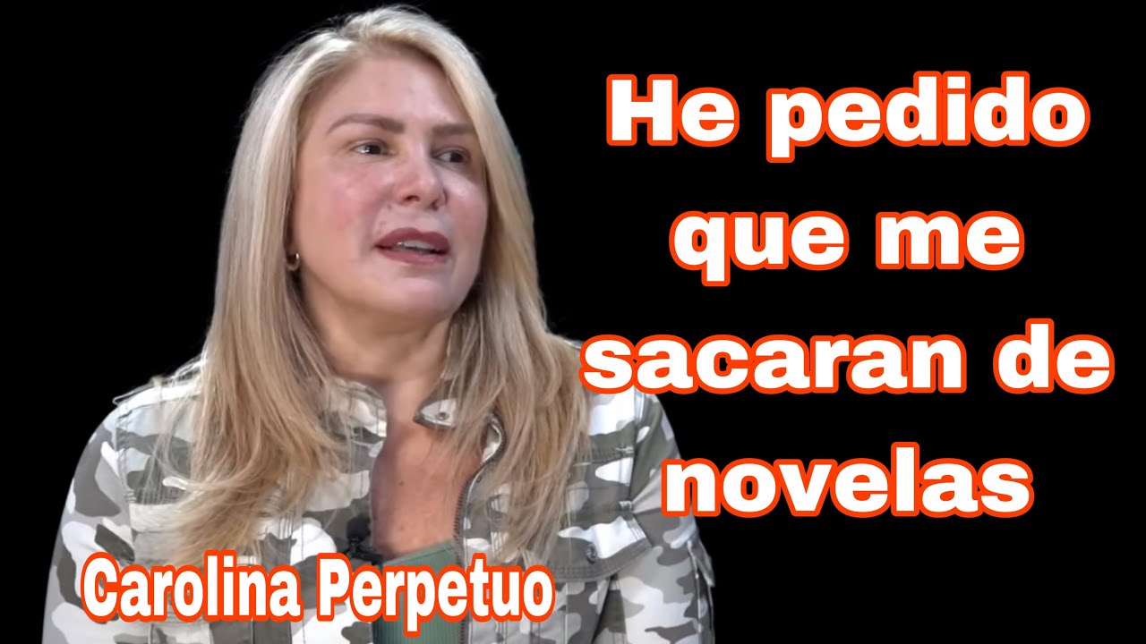 CAROLINA PERPETUO ¨PEDI QUE ME SACARAN DE ALGUNAS NOVELAS¨ 