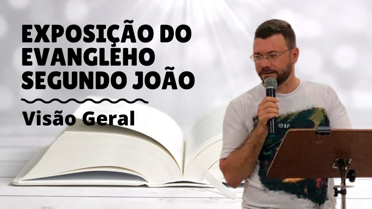 VISÃO GERAL DO EVANGELHO DE JESUS SEGUNDO JOÃO | Grupo de Estudo Bíblico