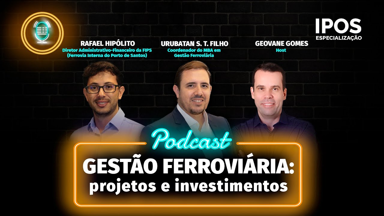 🎙️Podcast –  GESTÃO FERROVIÁRIA: Projetos e Investimentos I IPOS I #054