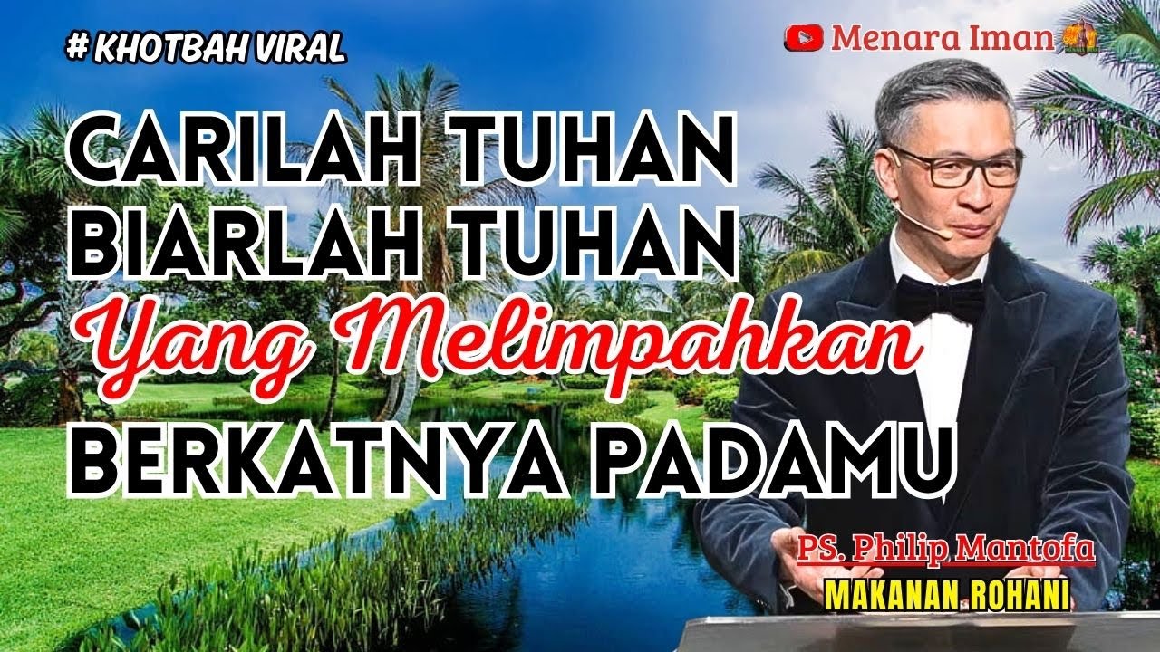PS. PHILIP MANTOFA - CARILAH TUHAN, BIARLAH TUHAN YANG MELIMPAHKAN BERKATNYA PADAMU