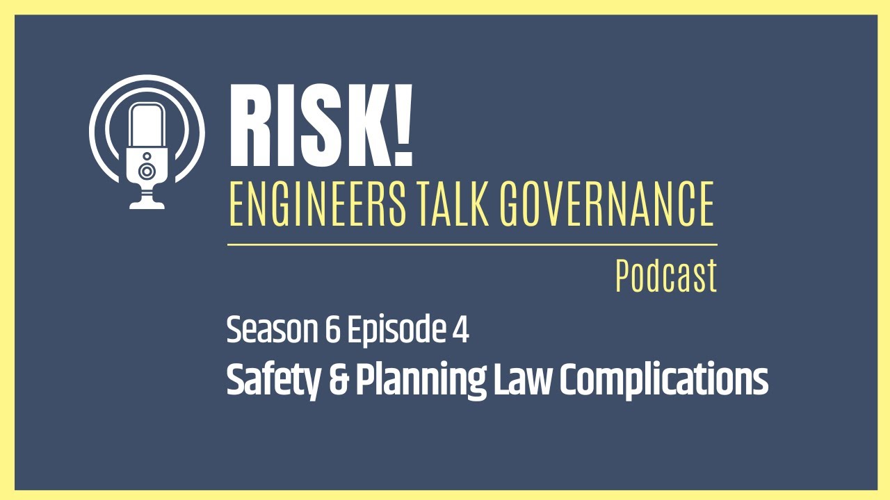 Safety & Planning Law Complications | Risk! Engineers Talk Governance Podcast