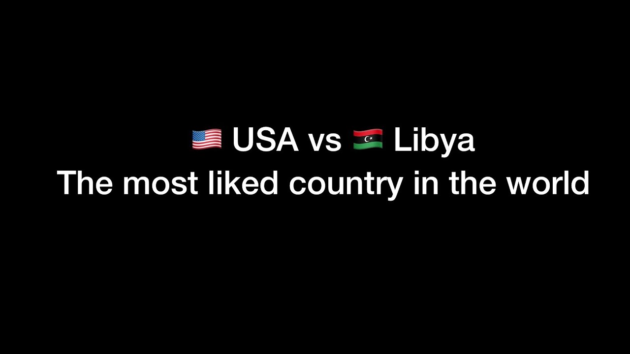 USA vs Libya The most liked country in the world