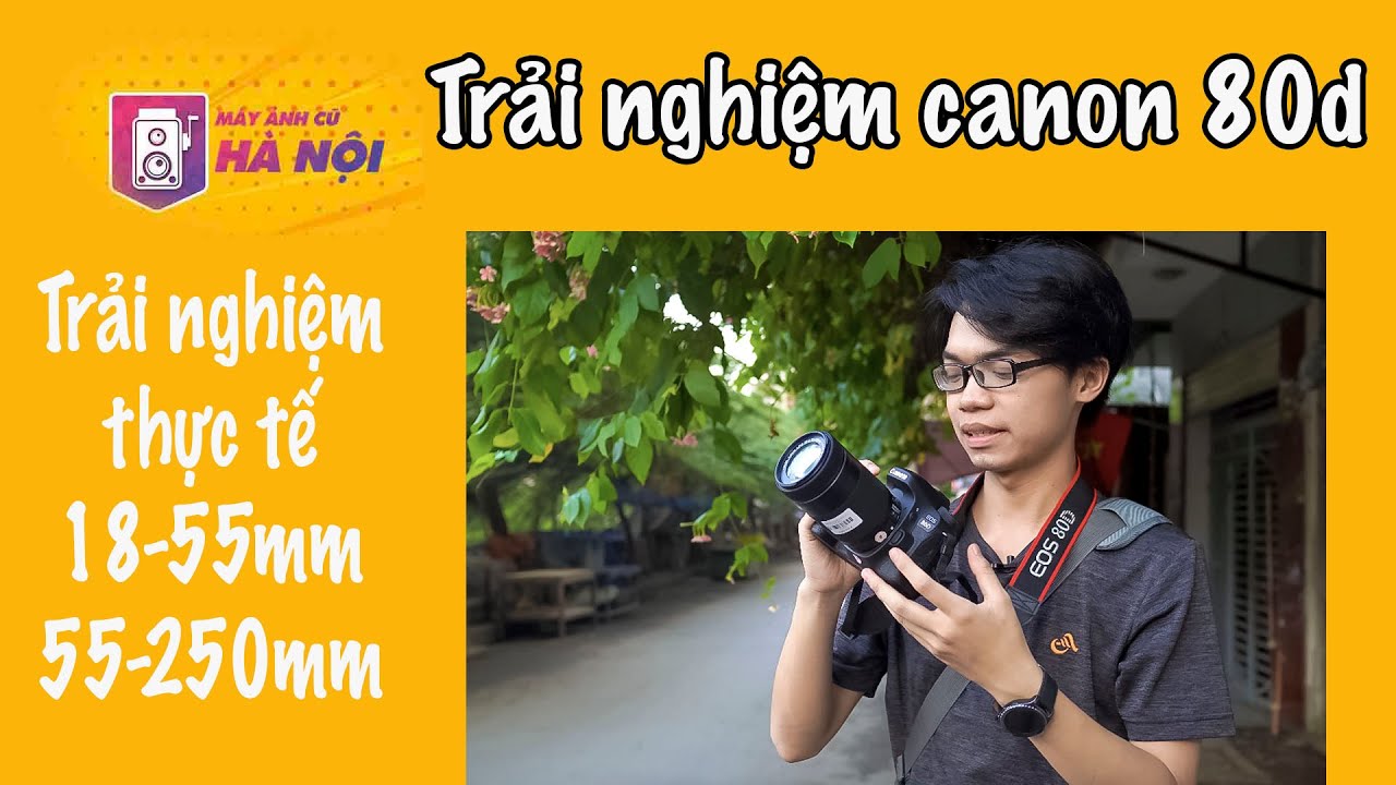 Canon 80d kèm lens 18-55mm và 55-250 mm - Máy ảnh cũ Hà Nội