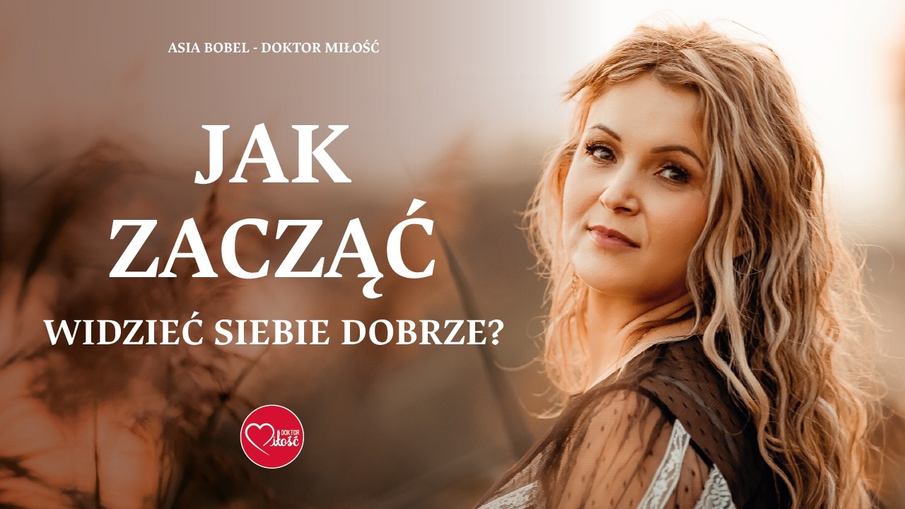 Zacznij od tego by widzieć siebie dobrze