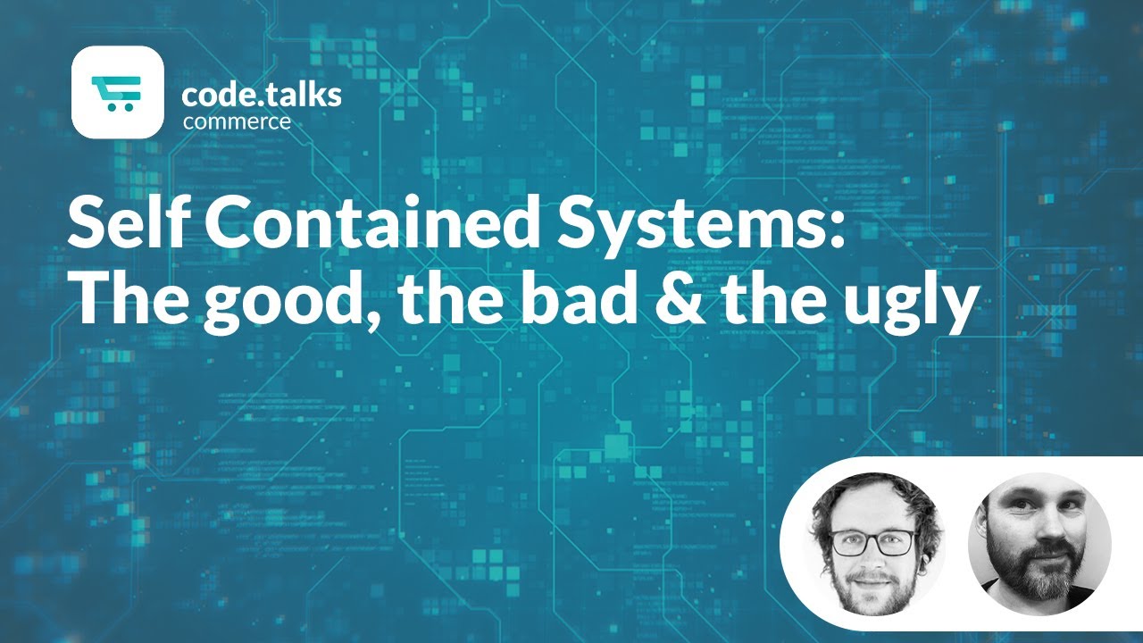 code.talks commerce 2019 - Self Contained Systems: The good, the bad & the ugly