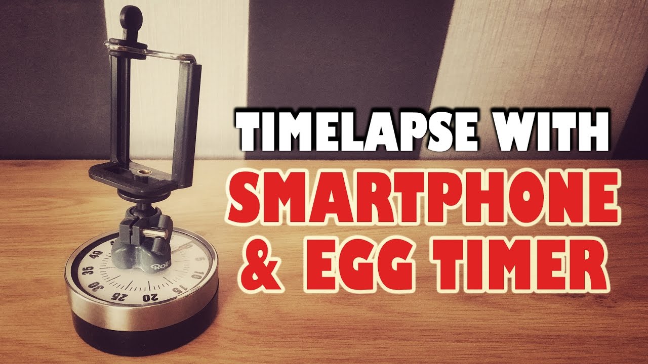 TIMELAPSE WITH A SMARTPHONE AND A EGGTIMER