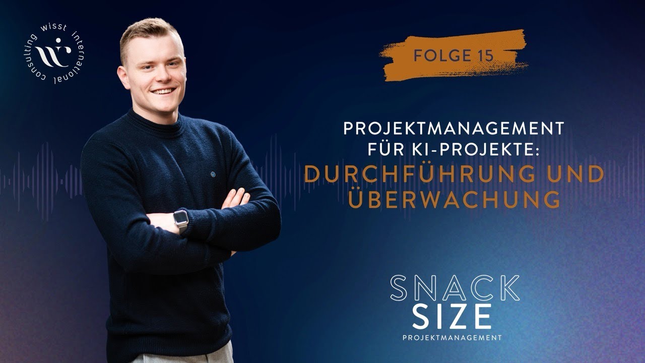 #15 Projektmanagement für KI-Projekte: Durchführung und Überwachung