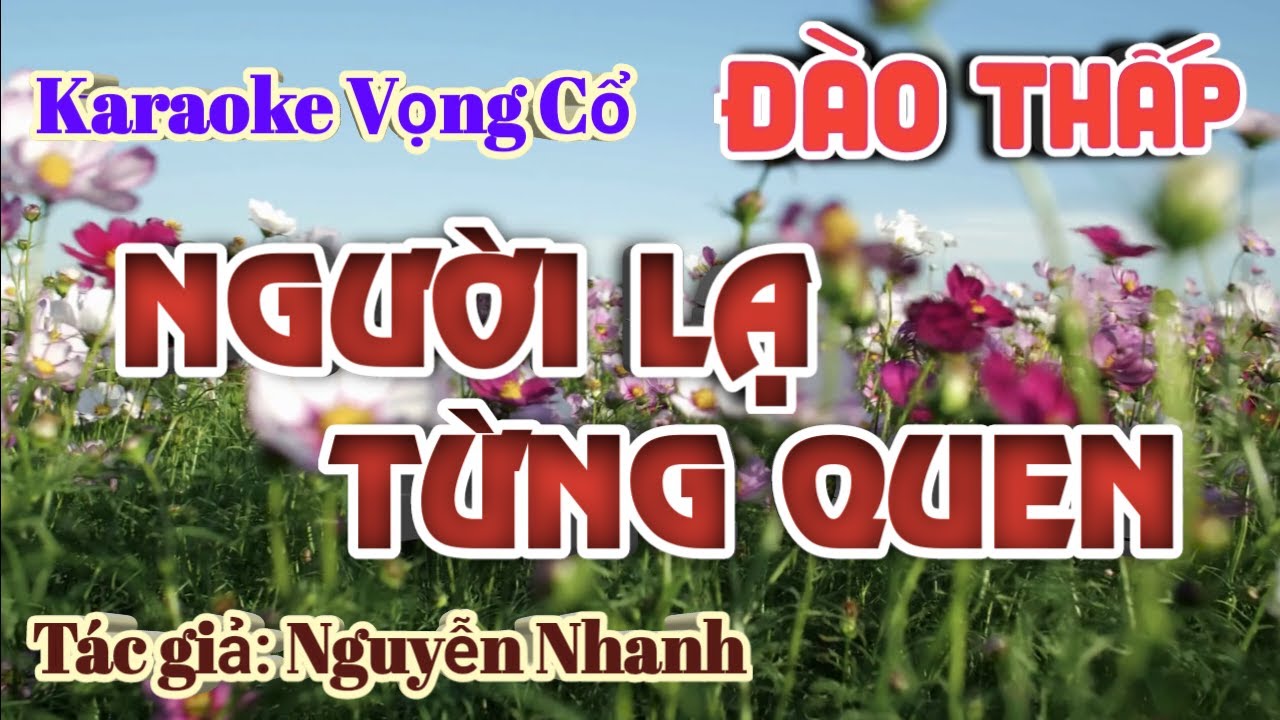 Người Lạ Từng Quen - Karaoke vọng cổ Đào Thấp - Tác giả: Nguyễn Nhanh.