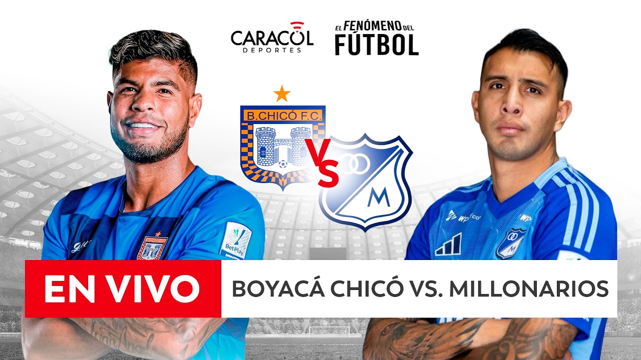 🔴 EN VIVO | BOYACÁ CHICÓ Vs. MILLONARIOS – Liga 2026-I ⚽– FECHA 11