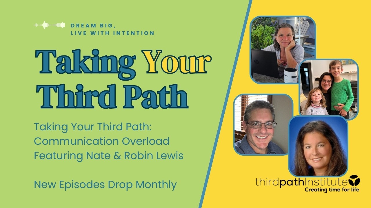 Taking Your Third Path: Communication Overload Featuring Nate and Robin Lewis.