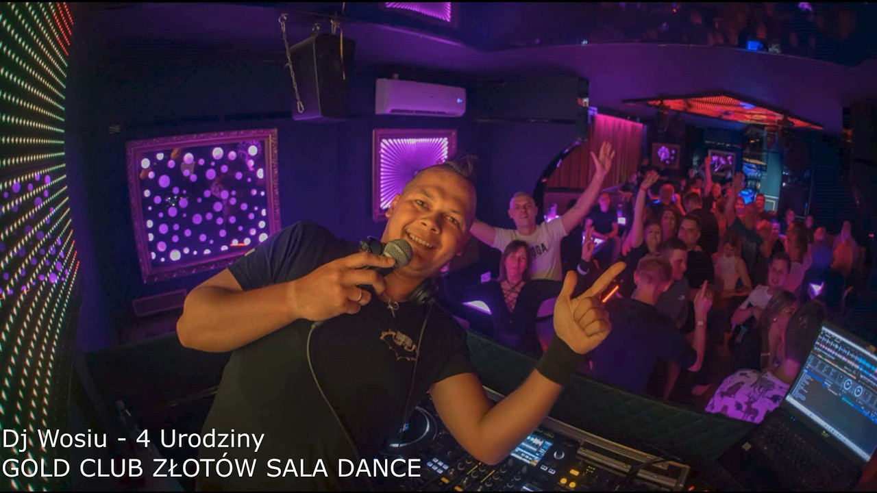 Dj Wosiu   4 URODZINY GOLD CLUB ZŁOT&Oacute;W SALA DANCE