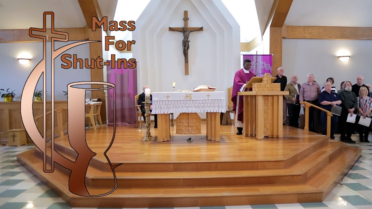 The Fifth Sunday of Lent, Apr. 6, 2025, Mass for Shut Ins