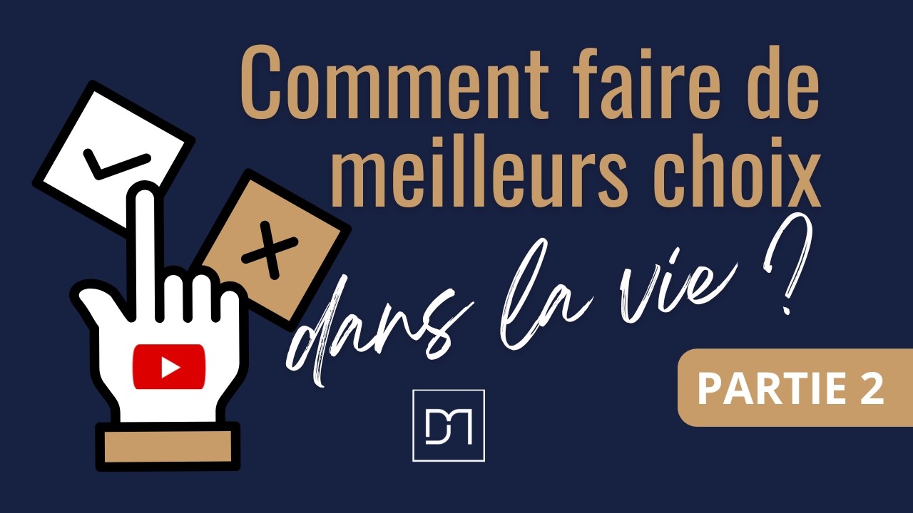 Comment faire de meilleurs choix dans la vie! (Partie 2)