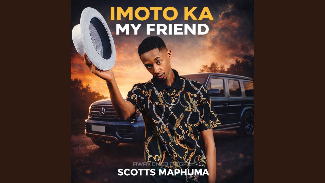 Scotts Maphuma - Imoto Ka My Friend (Gone Kanje)
