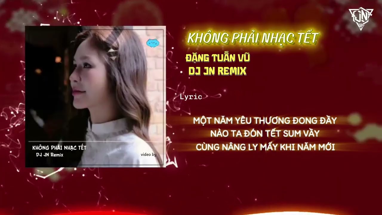 KHÔNG PHẢI NHẠC TẾT - ĐẶNG TUẤN VŨ | JN Remix