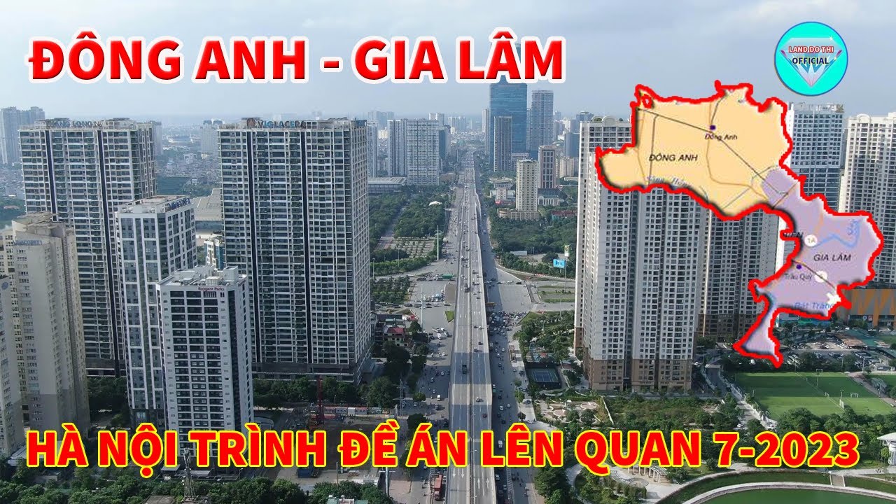 Hà Nội trình đề án đưa Đông Anh - Gia Lâm lên quận 7.2023 | Đông Anh - Gia Lâm lên quân 2023
