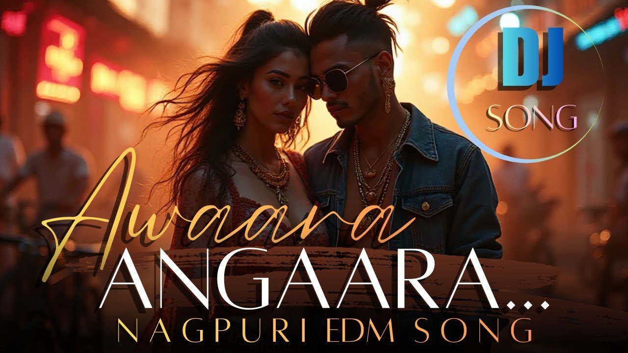 NAGPURI SONG | AWAARA ANGAARA X EDM DJ SONG | NEW DJ SONG | SAIYAARA NAGPURI SONG | DJ SONG