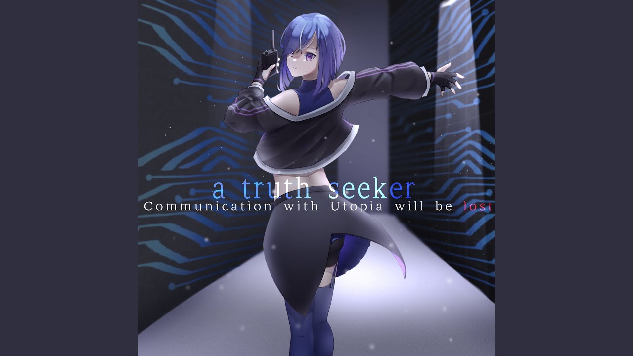 a truth seeker -Communication with Utopia will be lost-