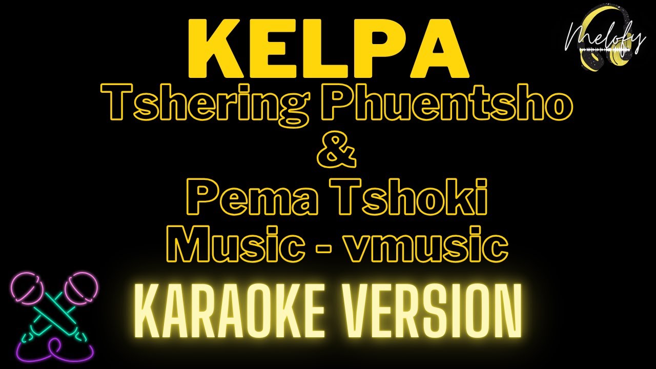 KELPA ( KARAOKE VERSION ) -  Tshering Phuentsho and Pema Tshoki
