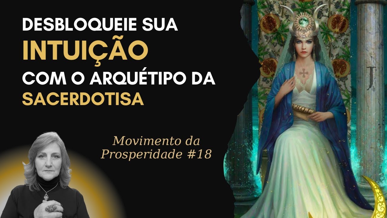 ARQUÉTIPO DA SACERDOTISA: O PODER DA INTUIÇÃO NO SUCESSO FINANCEIRO | Mabel Cristina Dias