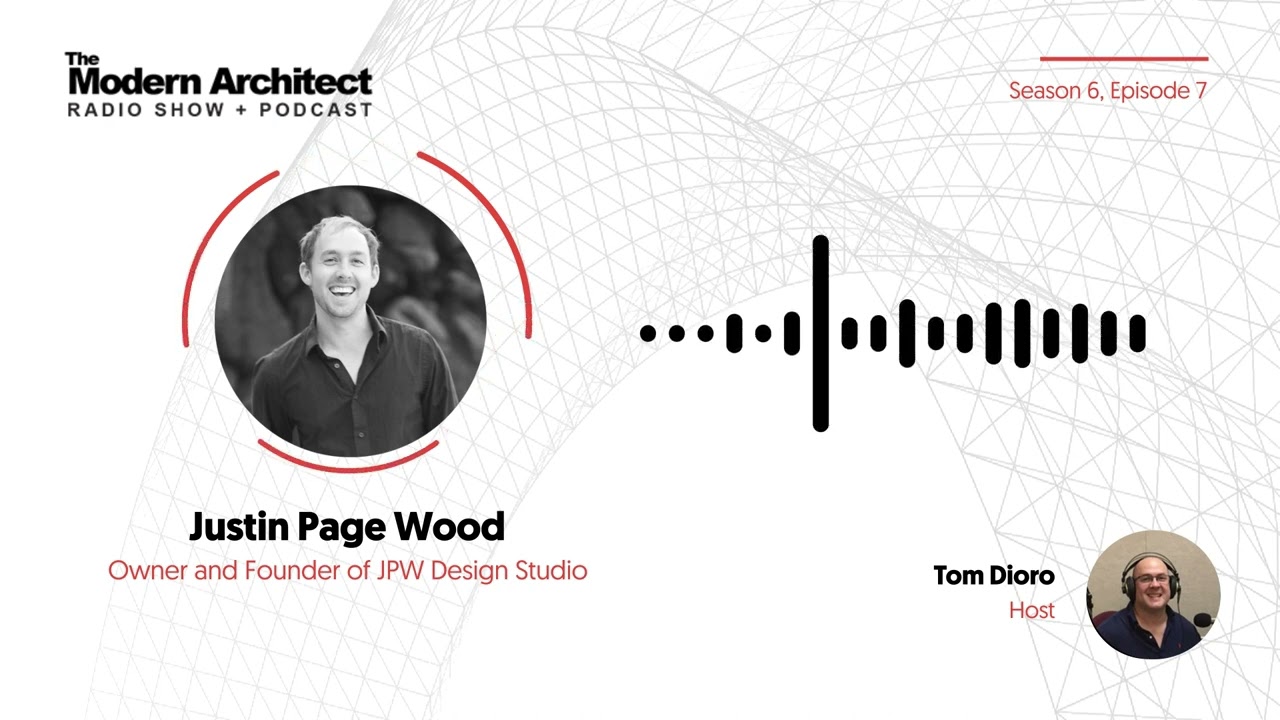 Justin Page Wood on The Modern Architect Podcast | Season 6 Episode 7