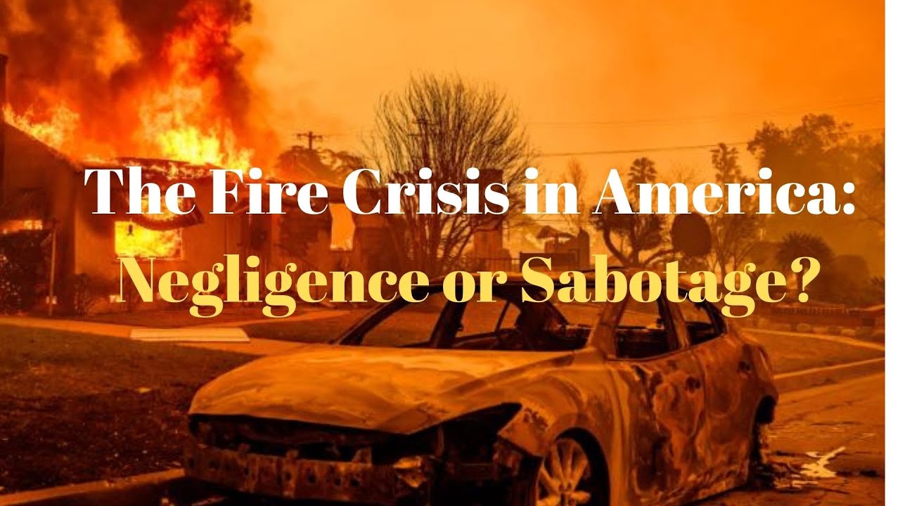 Unstoppable Wildfires in America: Negligence or Sabotage?