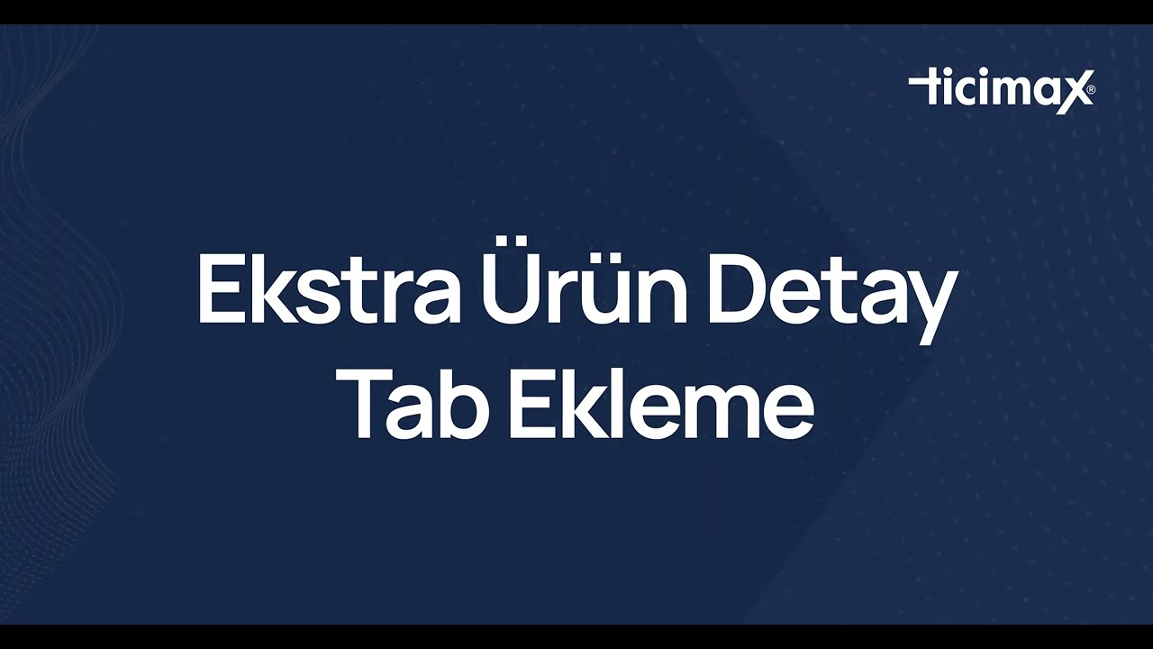 Ticimax | Ekstra &Uuml;r&uuml;n Detay Tab Ekleme