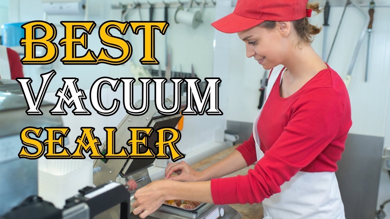 Best Vacuum Sealer 2019 | What to Look For Before Buying