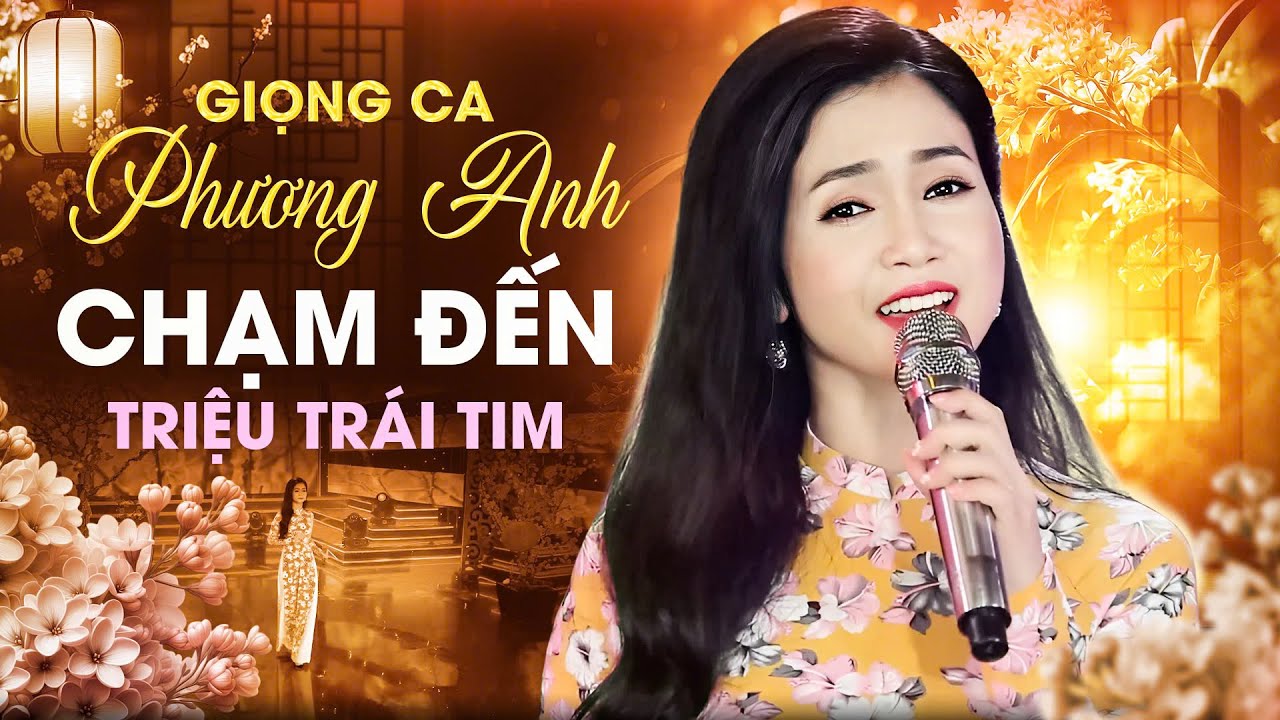 Tuyệt Phẩm Trữ Tình PHƯƠNG ANH – Giọng Ca Làm Triệu Trái Tim Thổn Thức