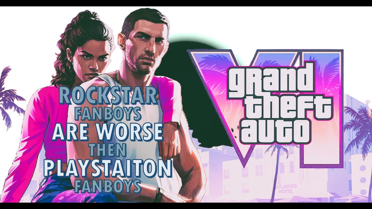 Grand Theft Auto 6 Sucks Rockstar Fanboys worst then  PlayStation fanboys