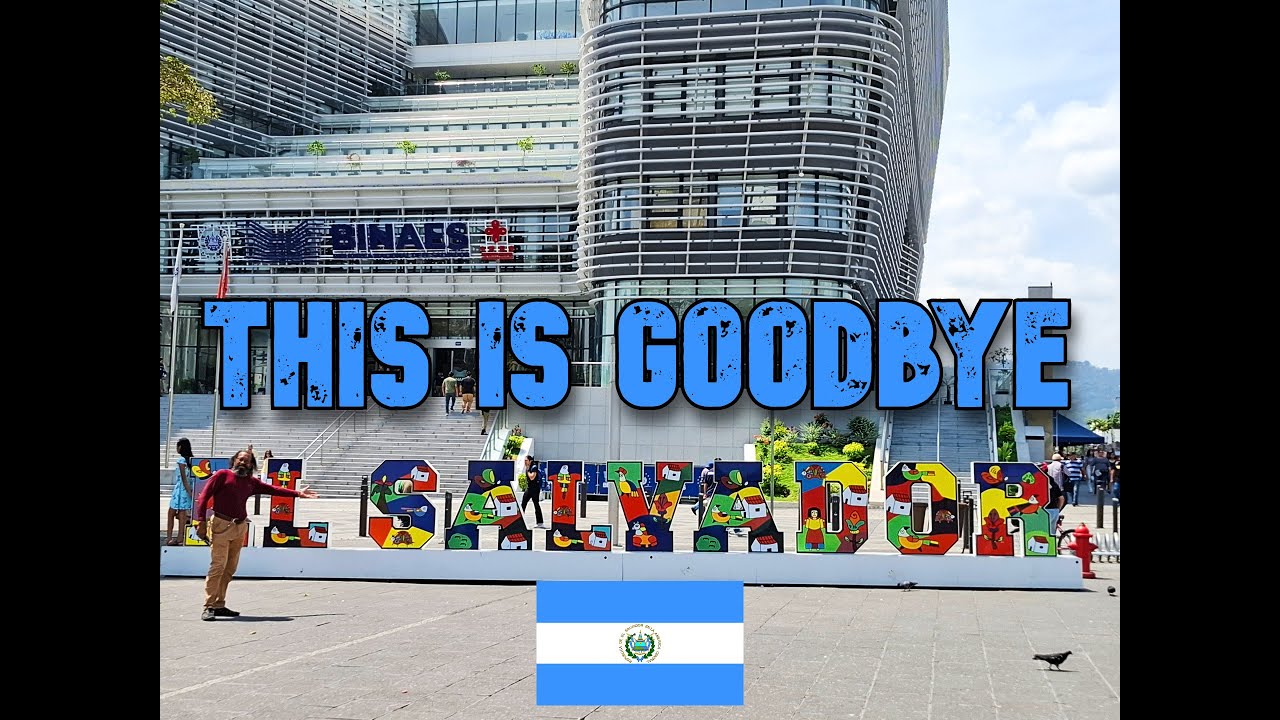 This is goodbye to El Salvador