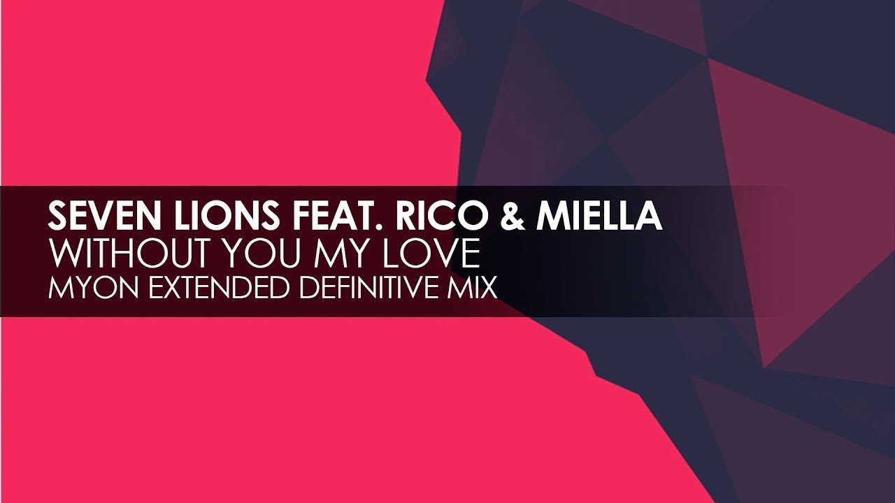 Seven Lions featuring Rico & Miella - Without You My Love (Myon Extended Definitive Mix)