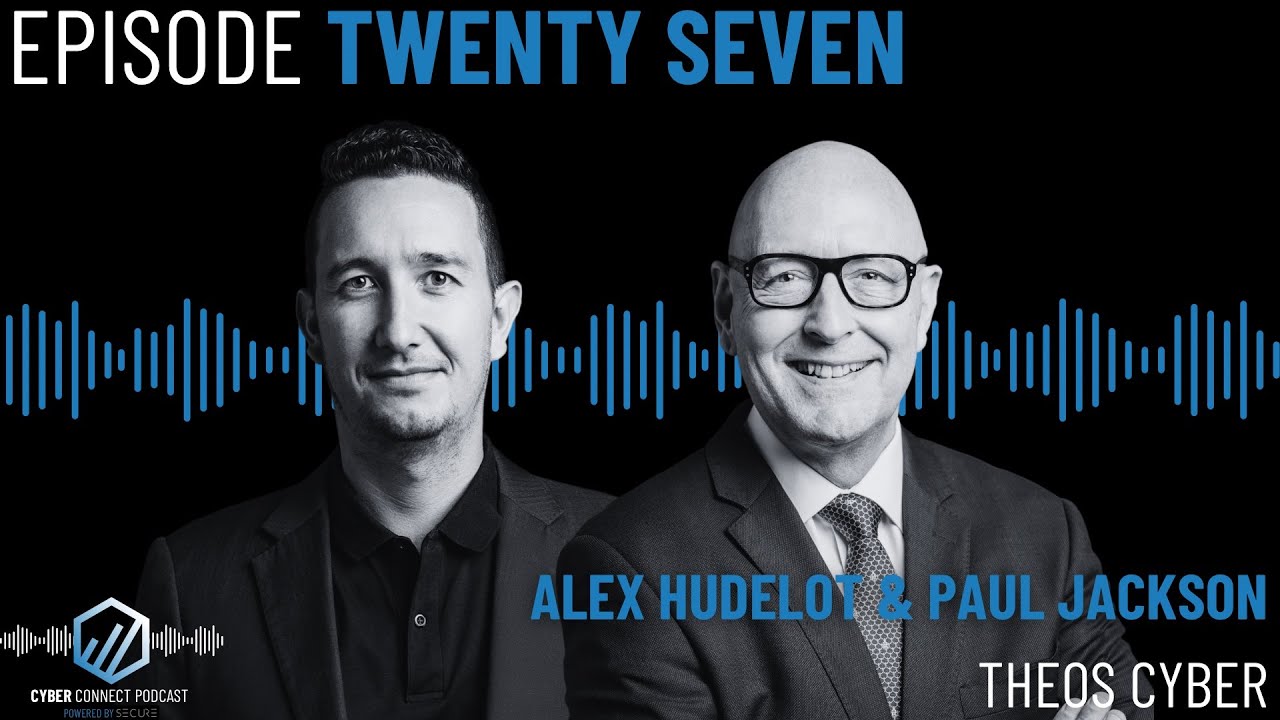 Leadership & Innovation in Cyber Security/w Alex Hudelot and Paul Jackson, Theos Cyber