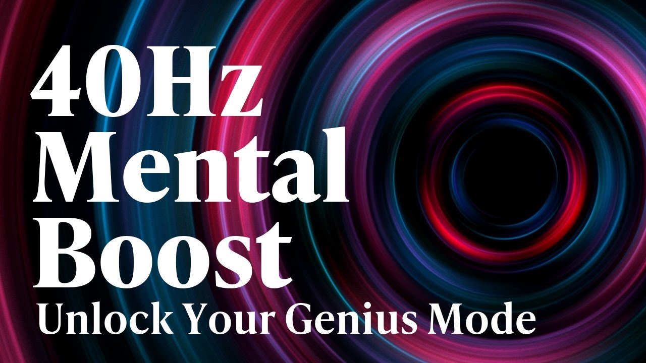 40Hz | Mental Boost: Gamma Focus Music for Maximum Concentration