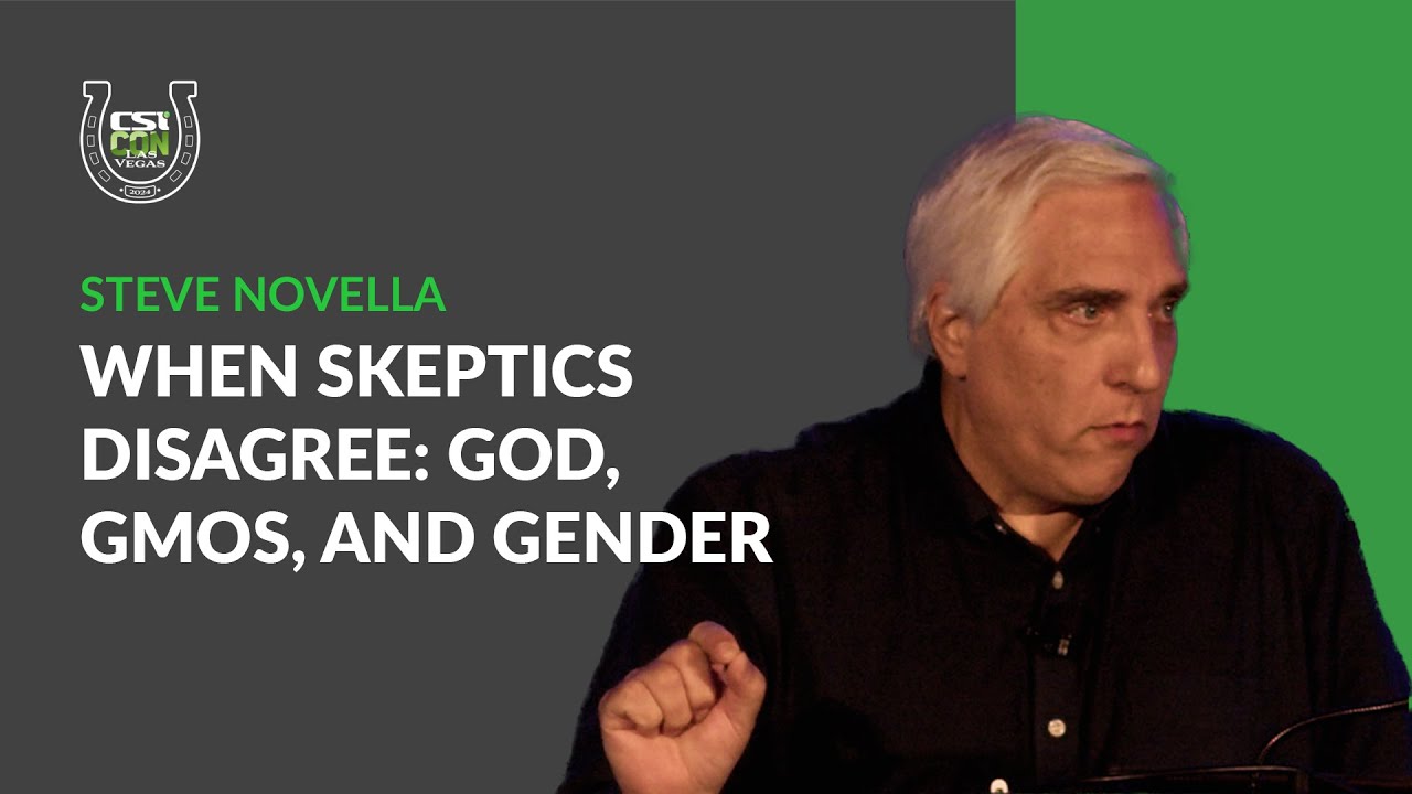 When Skeptics Disagree: God, GMOs, and Gender |  Steve Novella