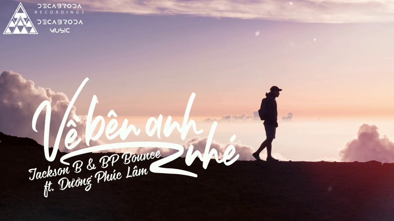 BP Bounce x Jackson B feat Dương Ph&uacute;c L&acirc;m - Về B&ecirc;n Anh Nh&eacute;