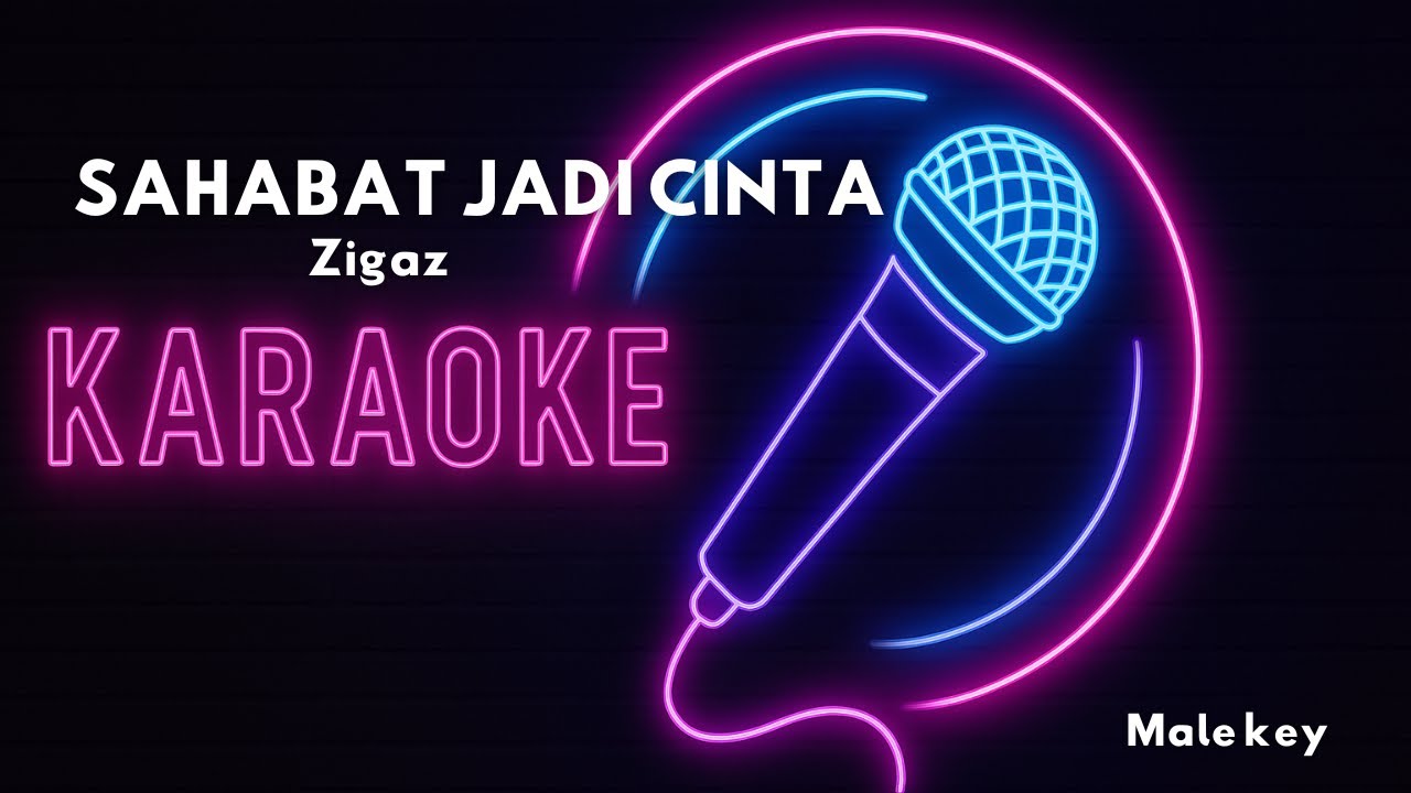 SAHABAT JADI CINTA - ZIGAZ - KARAOKE MALE KEY