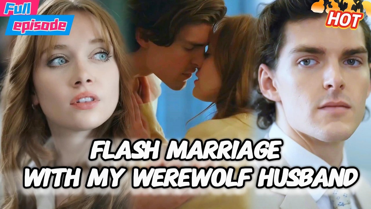 【HD FULL】🔥🐺Flash Marriage with My Werewolf Husband#fullepisode #romance#Werewolf#alpha#shortdrama