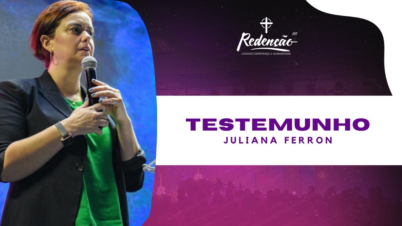 TESTEMUNHO - JULIANA FERRON - IGREJA REDENÇÃO