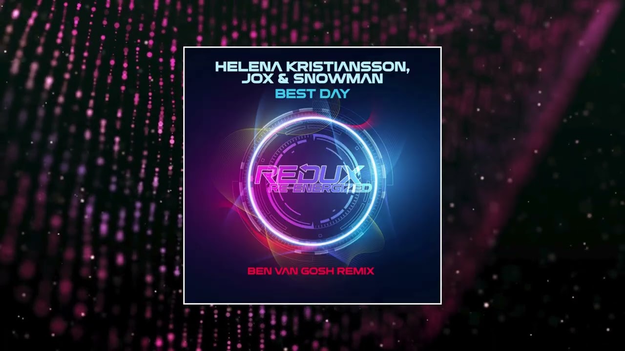 Helena Kristiansson, Jox & Snowman - Best Day (Ben van Gosh Remix) (Redux Re-Energized)