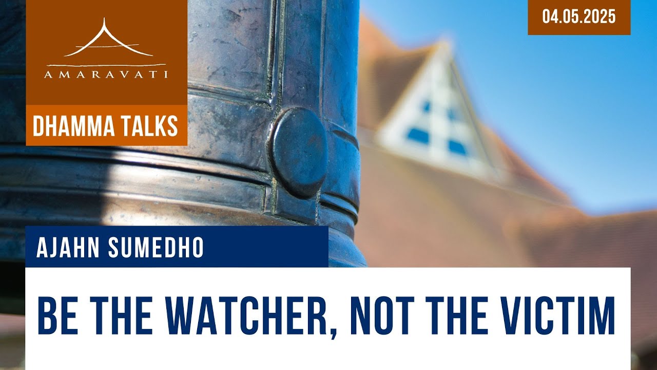 Be the Watcher, Not the Victim | Ajahn Sumedho | 04.05.2025