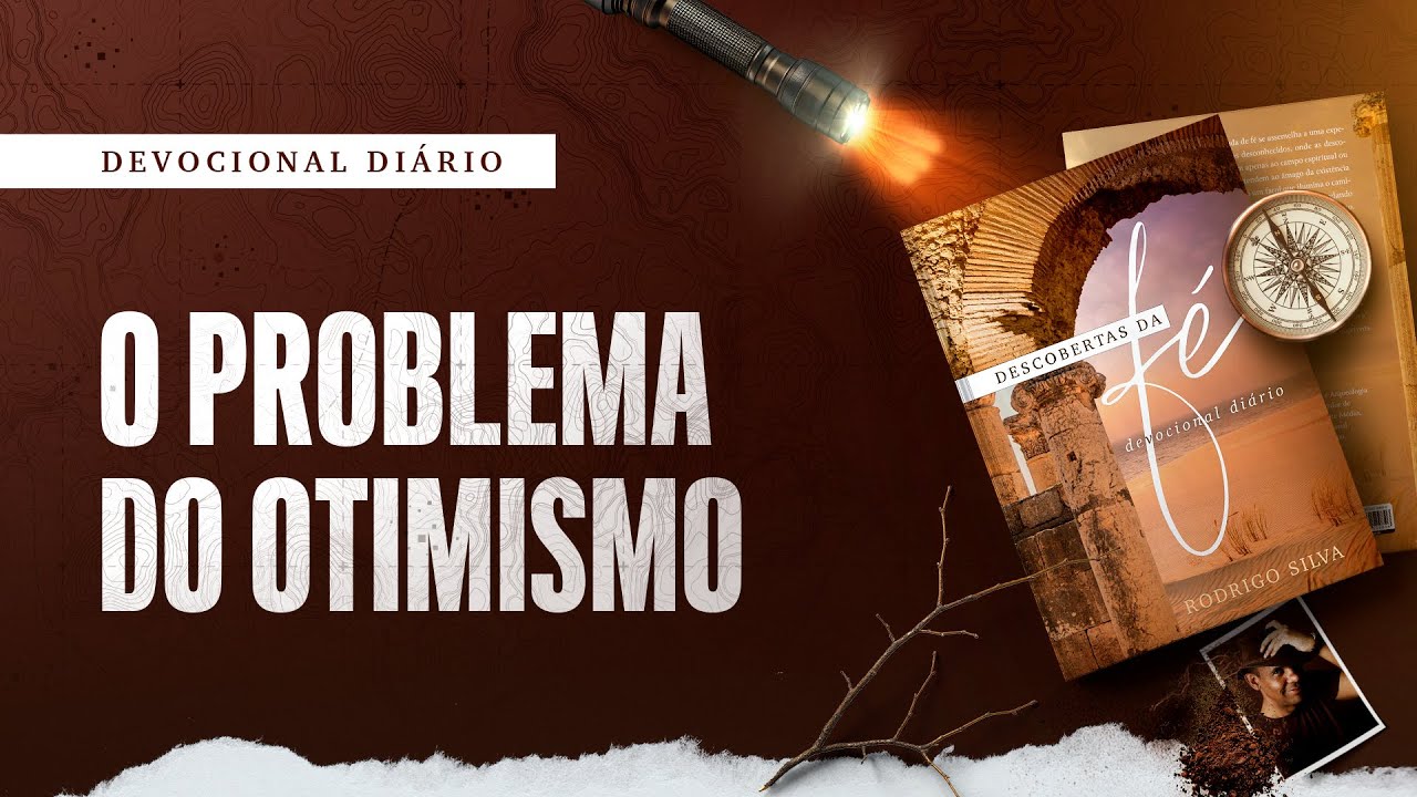 Devocional Di&aacute;rio: 9 de Outubro - O PROBLEMA DO OTIMISMO | Descobertas da F&eacute;