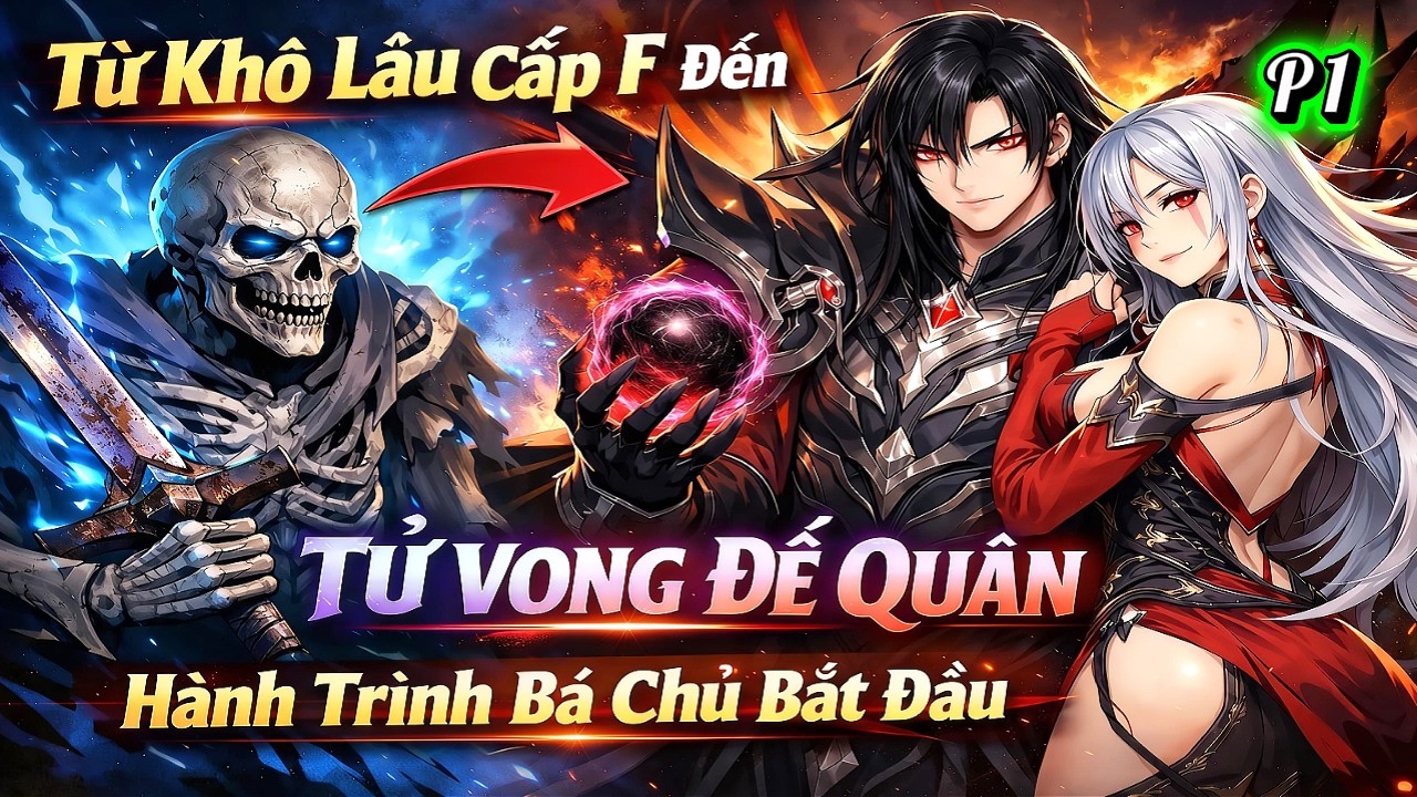 Từ Khô Lâu Cấp F Đến Tử Vong Đế Quân | Hành Trình Bá Chủ Bắt Đầu | Phần 1